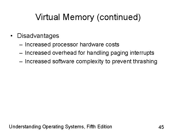 Virtual Memory (continued) • Disadvantages – Increased processor hardware costs – Increased overhead for Virtual Memory (continued) • Disadvantages – Increased processor hardware costs – Increased overhead for