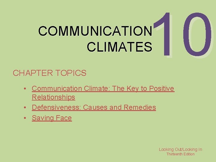 10 COMMUNICATION CLIMATES CHAPTER TOPICS • Communication Climate: The Key to Positive Relationships •