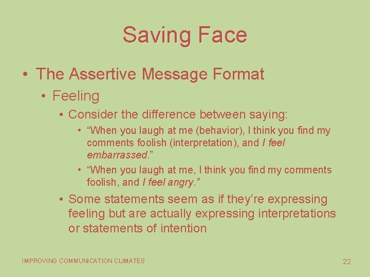 Saving Face • The Assertive Message Format • Feeling • Consider the difference between