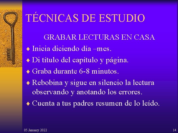 TÉCNICAS DE ESTUDIO GRABAR LECTURAS EN CASA ¨ Inicia diciendo día –mes. ¨ Di