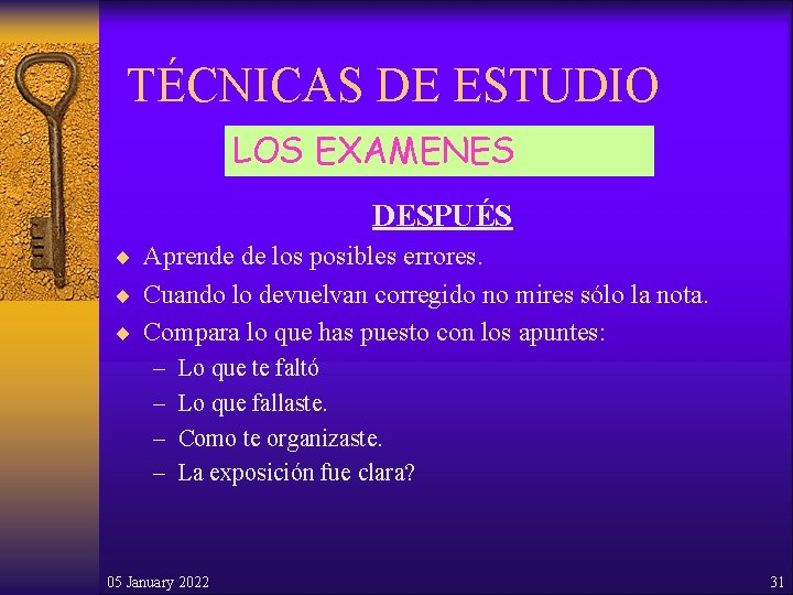 TÉCNICAS DE ESTUDIO LOS EXAMENES DESPUÉS ¨ Aprende de los posibles errores. ¨ Cuando