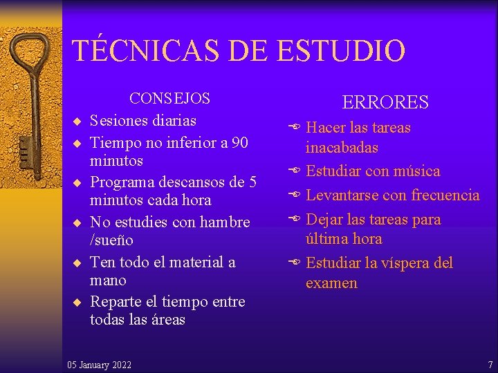 TÉCNICAS DE ESTUDIO ¨ ¨ ¨ CONSEJOS Sesiones diarias Tiempo no inferior a 90