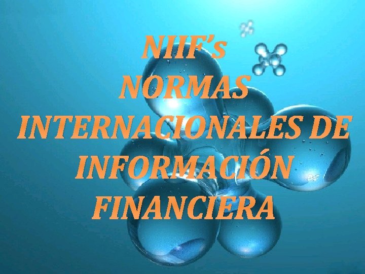 NIIF’s NORMAS INTERNACIONALES DE INFORMACIÓN FINANCIERA 