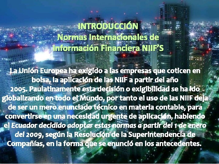 INTRODUCCIÓN Normas Internacionales de Información Financiera NIIF’S La Unión Europea ha exigido a las