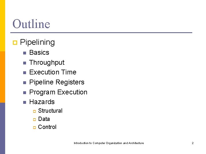 Outline p Pipelining n n n Basics Throughput Execution Time Pipeline Registers Program Execution