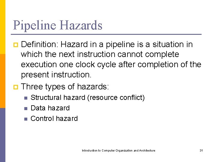 Pipeline Hazards Definition: Hazard in a pipeline is a situation in which the next