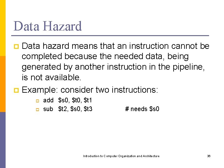 Data Hazard Data hazard means that an instruction cannot be completed because the needed
