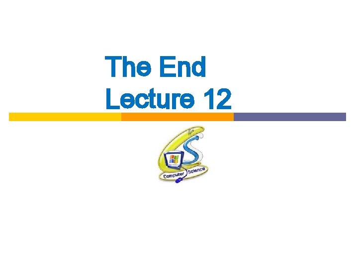 The End Lecture 12 