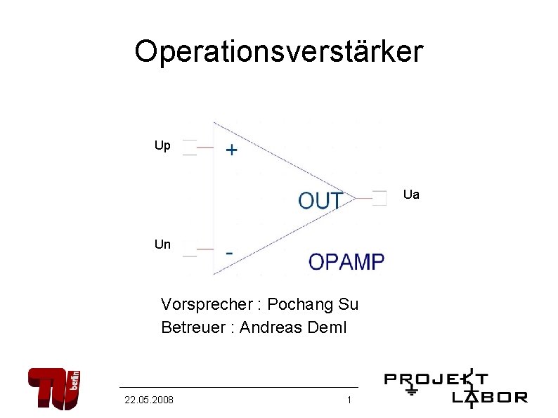 Operationsverstärker Up Ua Un Vorsprecher : Pochang Su Betreuer : Andreas Deml 22. 05.