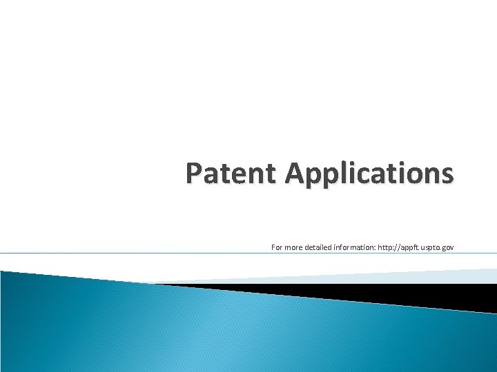 Patent Applications For more detailed information: http: //appft. uspto. gov 