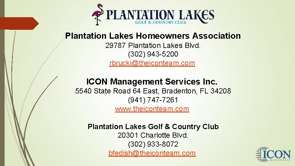 Plantation Lakes Homeowners Association 29787 Plantation Lakes Blvd. (302) 943 -5200 rbrucki@theiconteam. com ICON
