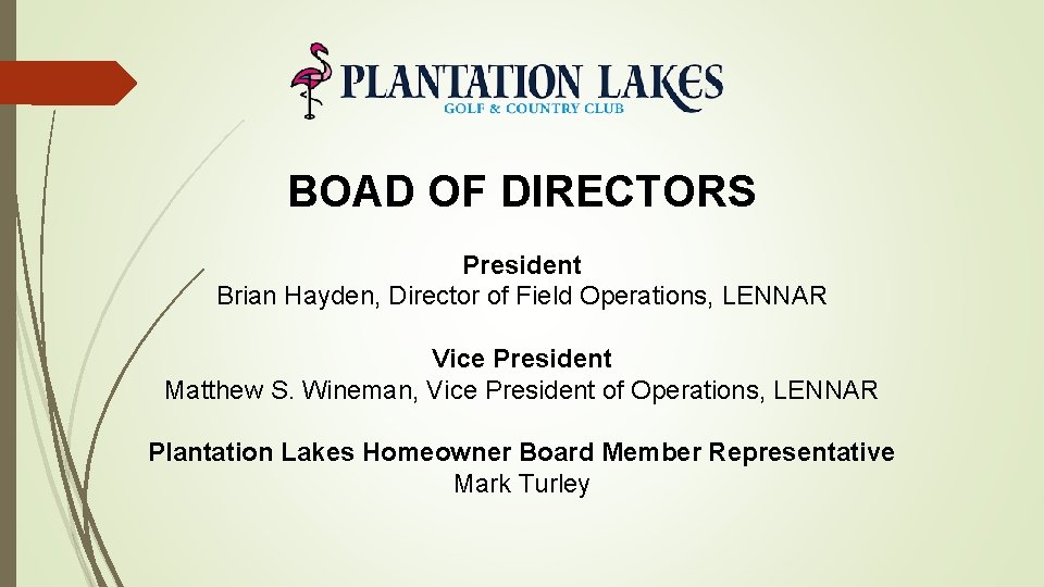 BOAD OF DIRECTORS President Brian Hayden, Director of Field Operations, LENNAR Vice President Matthew