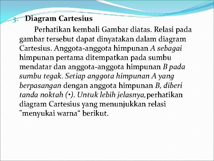 3. Diagram Cartesius Perhatikan kembali Gambar diatas. Relasi pada gambar tersebut dapat dinyatakan dalam