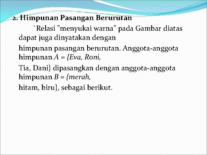 2. Himpunan Pasangan Berurutan `Relasi "menyukai warna" pada Gambar diatas dapat juga dinyatakan dengan