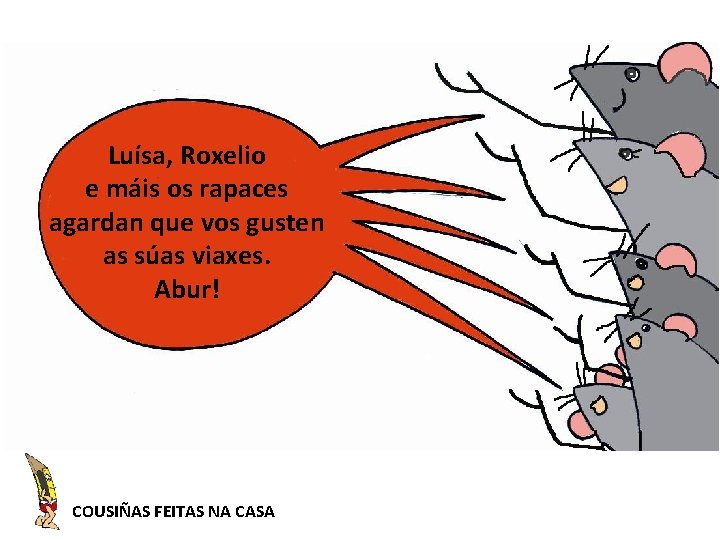 Luísa, Roxelio e máis os rapaces agardan que vos gusten as súas viaxes. Abur!