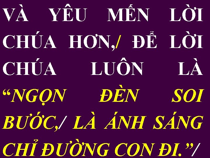 VÀ YÊU MẾN LỜI CHÚA HƠN, / ĐỂ LỜI CHÚA LUÔN LÀ “NGỌN ĐÈN