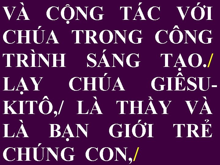 VÀ CỘNG TÁC VỚI CHÚA TRONG CÔNG TRÌNH SÁNG TẠO. / LẠY CHÚA GIÊSUKITÔ,