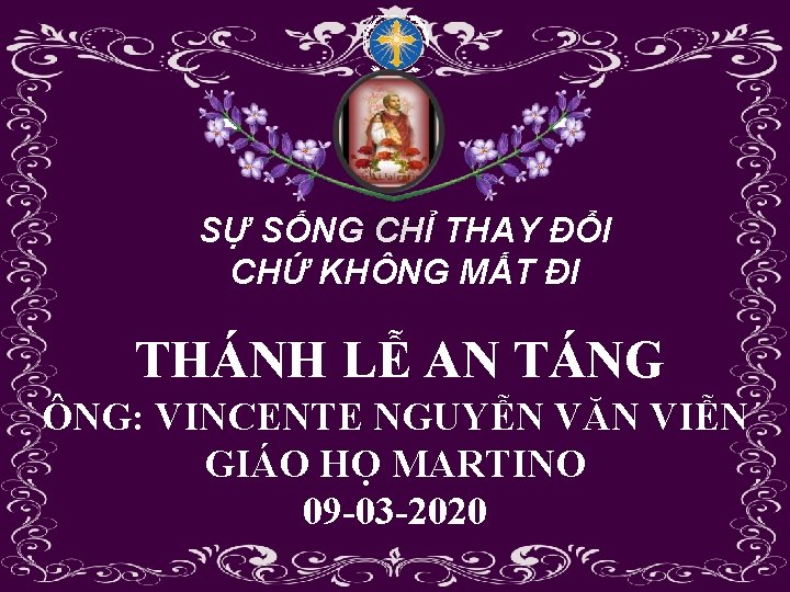 SỰ SỐNG CHỈ THAY ĐỔI CHỨ KHÔNG MẤT ĐI THÁNH LỄ AN TÁNG ÔNG: