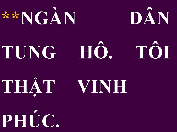 **NGÀN D N TUNG HÔ. THẬT VINH PHÚC. TÔI 