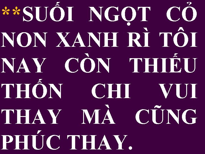 **SUỐI NGỌT CỎ NON XANH RÌ TÔI NAY CÒN THIẾU THỐN CHI VUI THAY