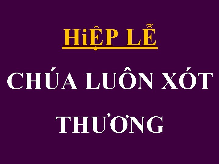 HiỆP LỄ CHÚA LUÔN XÓT THƯƠNG 