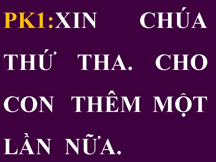 PK 1: XIN CHÚA THỨ THA. CHO CON THÊM MỘT LẦN NỮA. 