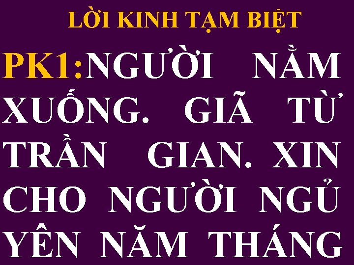 LỜI KINH TẠM BIỆT PK 1: NGƯỜI NẰM XUỐNG. GIÃ TỪ TRẦN GIAN. XIN