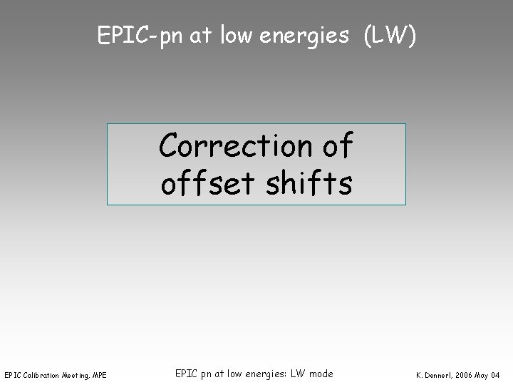 EPIC-pn at low energies (LW) Correction of offset shifts EPIC Calibration Meeting, MPE EPIC