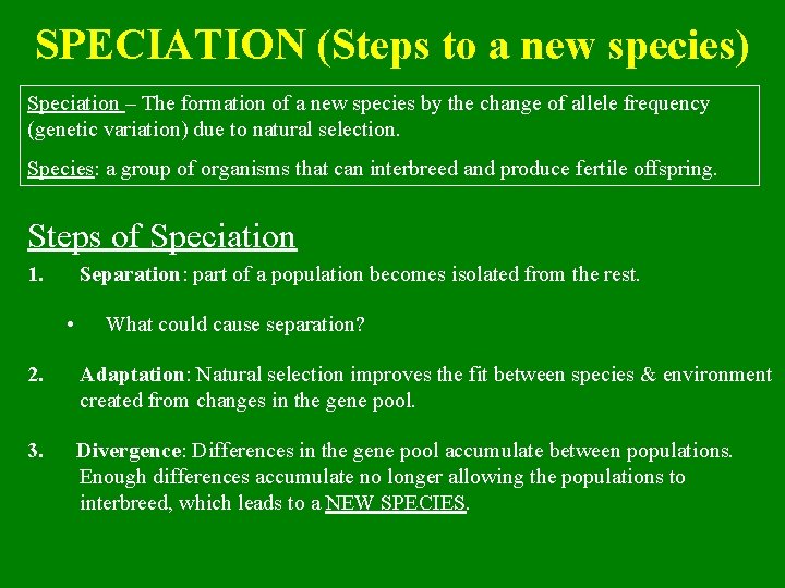 SPECIATION (Steps to a new species) Speciation – The formation of a new species