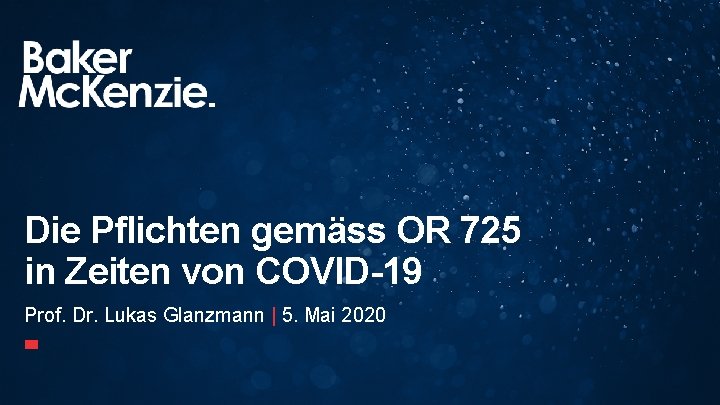 Die Pflichten gemäss OR 725 in Zeiten von COVID-19 Prof. Dr. Lukas Glanzmann |