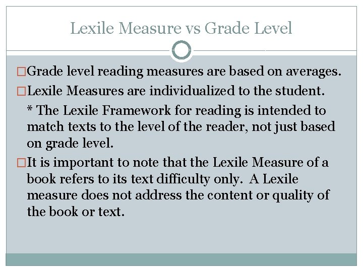 Lexile Measure vs Grade Level �Grade level reading measures are based on averages. �Lexile