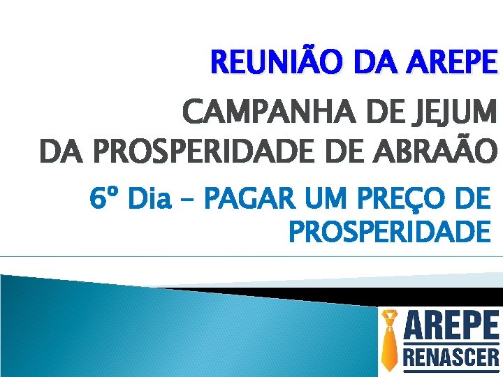 REUNIÃO DA AREPE CAMPANHA DE JEJUM DA PROSPERIDADE DE ABRAÃO 6º Dia – PAGAR