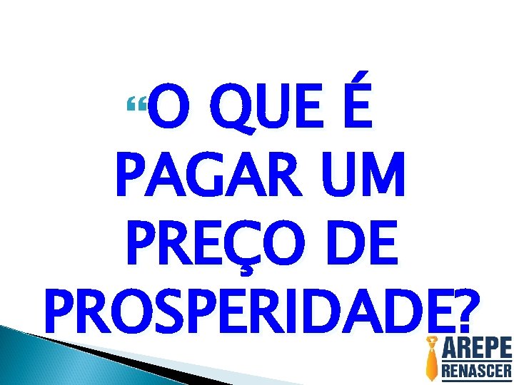  O QUE É PAGAR UM PREÇO DE PROSPERIDADE? 