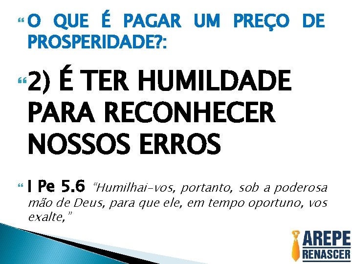  O QUE É PAGAR UM PREÇO DE PROSPERIDADE? : É TER HUMILDADE PARA