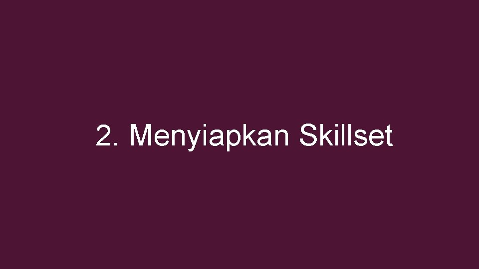 2. Menyiapkan Skillset 