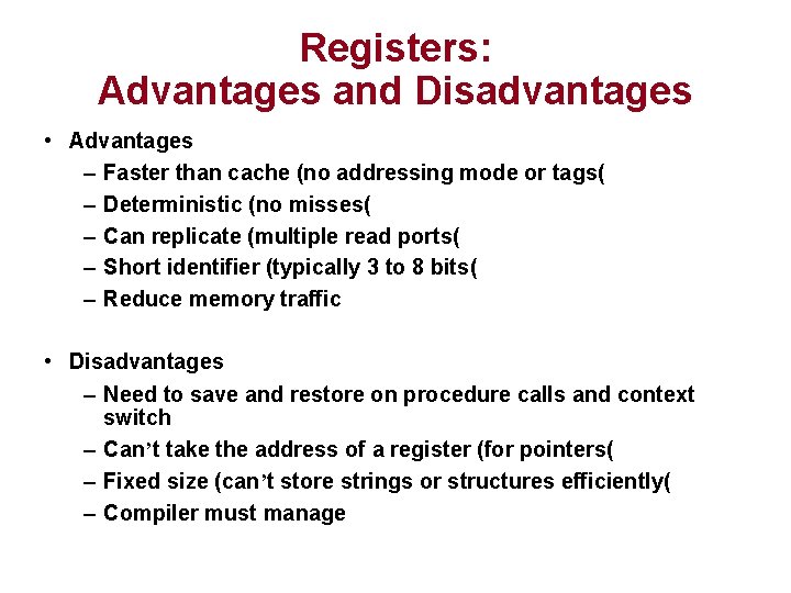Registers: Advantages and Disadvantages • Advantages – Faster than cache (no addressing mode or