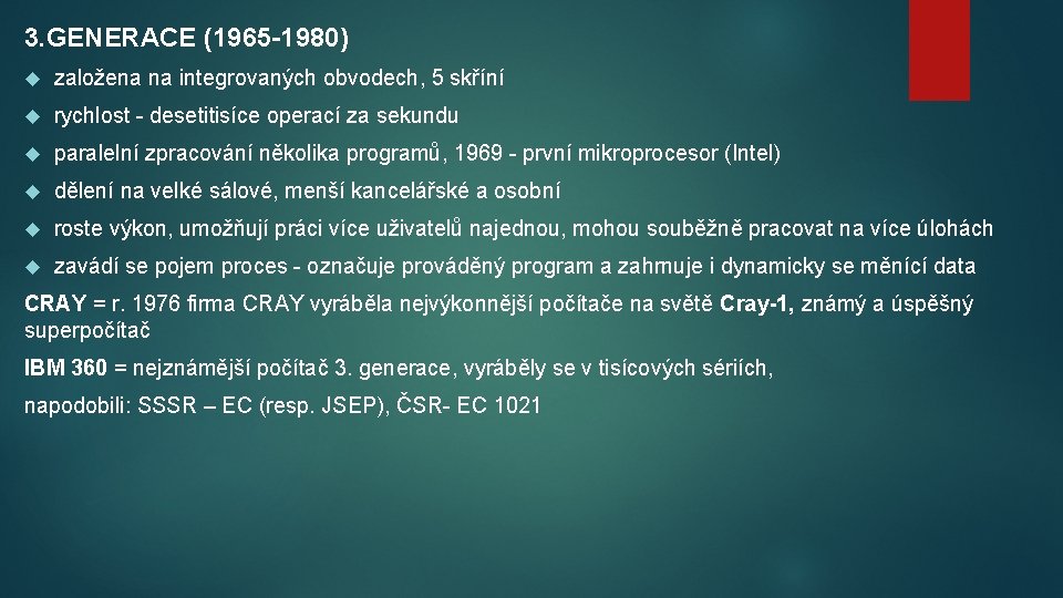 3. GENERACE (1965 -1980) založena na integrovaných obvodech, 5 skříní rychlost - desetitisíce operací