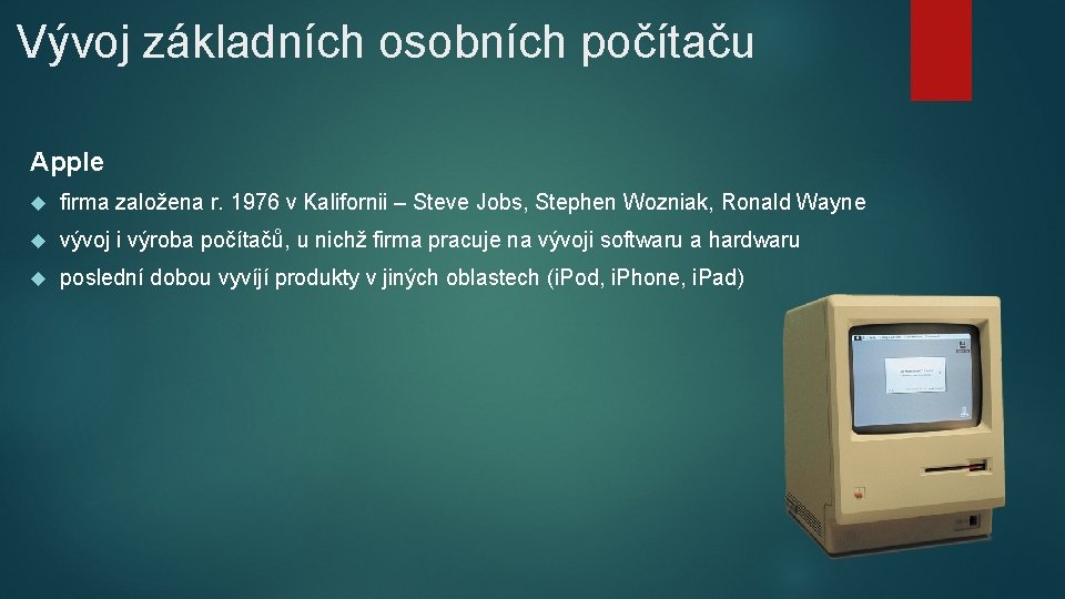 Vývoj základních osobních počítaču Apple firma založena r. 1976 v Kalifornii – Steve Jobs,