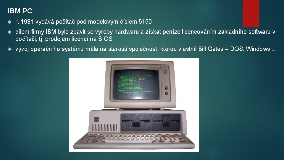 IBM PC r. 1981 vydává počítač pod modelovým číslem 5150 cílem firmy IBM bylo
