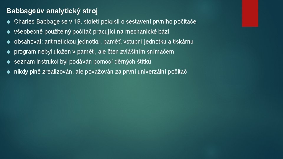 Babbageův analytický stroj Charles Babbage se v 19. století pokusil o sestavení prvního počítače