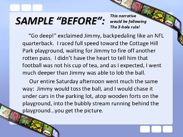 SAMPLE “BEFORE”: This narrative would be following The 3 -hole rule! “Go deep!” exclaimed