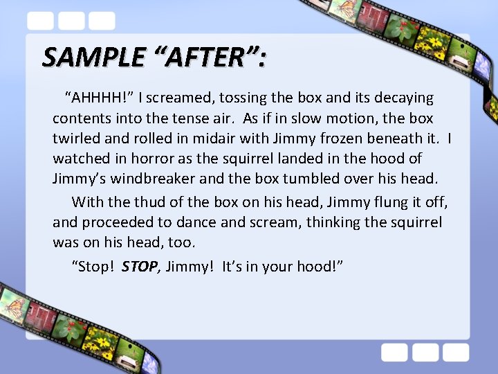 SAMPLE “AFTER”: “AHHHH!” I screamed, tossing the box and its decaying contents into the