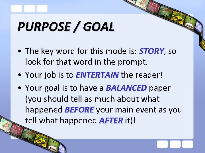 PURPOSE / GOAL • The key word for this mode is: STORY, STORY so