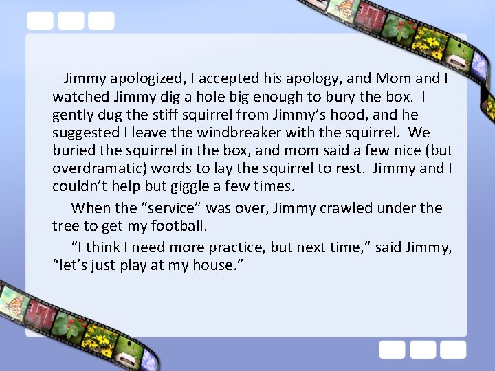 Jimmy apologized, I accepted his apology, and Mom and I watched Jimmy dig a