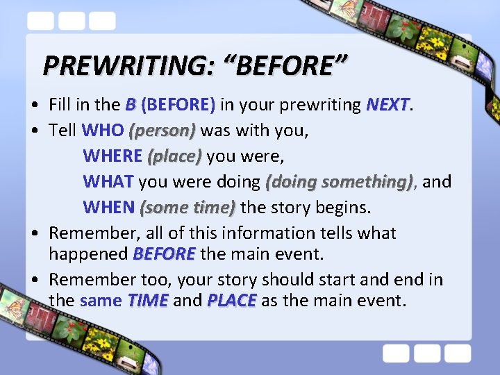 PREWRITING: “BEFORE” • Fill in the B (BEFORE) in your prewriting NEXT • Tell