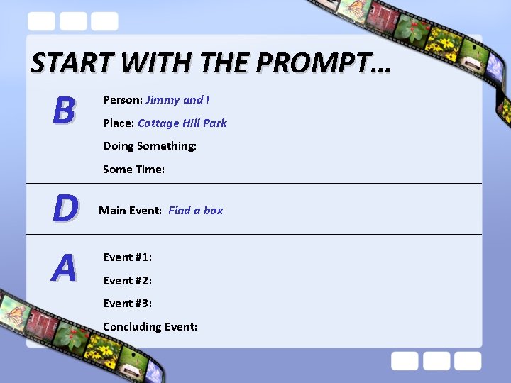 START WITH THE PROMPT… B Person: Jimmy and I Place: Cottage Hill Park Doing