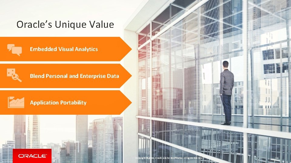 Oracle’s Unique Value Embedded Visual Analytics Blend Personal and Enterprise Data Application Portability Copyright