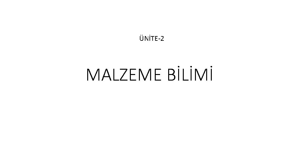ÜNİTE-2 MALZEME BİLİMİ 