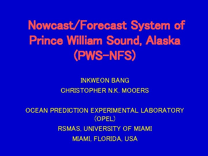 Nowcast/Forecast System of Prince William Sound, Alaska (PWS-NFS) INKWEON BANG CHRISTOPHER N. K. MOOERS