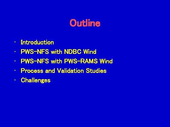 Outline • • • Introduction PWS-NFS with NDBC Wind PWS-NFS with PWS-RAMS Wind Process